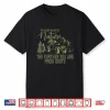 The Closer You Are To Nature The Further You Are From Idiots Shirt