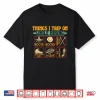 Things I Trip On While Hiking Roots Rocks Trekking Pole Hike Shirt