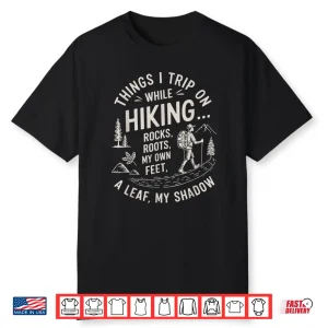 Things I Trip On While Hiking Mountain Trekking Hiker Hike Shirt