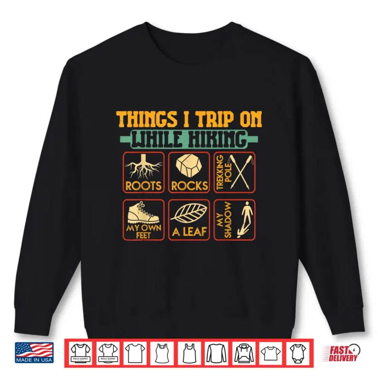 Sweatshirt Things I Trip On While Hiking Roots Rocks Trekking Pole Hike Shirt