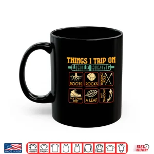 Mug Things I Trip On While Hiking Roots Rocks Trekking Pole Hike Shirt