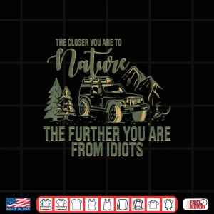 Design The Closer You Are To Nature The Further You Are From Idiots Shirt