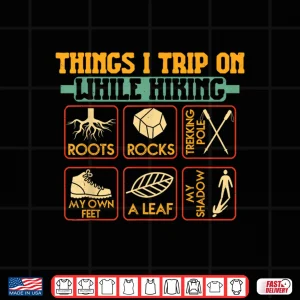 Design Things I Trip On While Hiking Roots Rocks Trekking Pole Hike Shirt