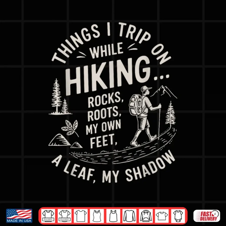 Design Things I trip on while hiking Mountain Trekking Hiker Hike Shirt