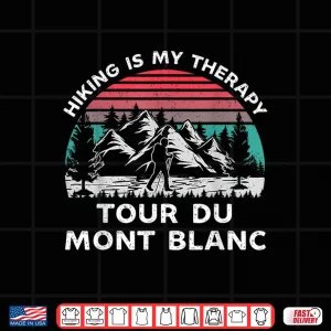 Design Tour du Mont Blanc Hiking Is My Therapy Outdoors Trekking Shirt
