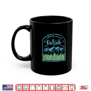 Mug Vintage I still play Outside Camping Hiking Trekking Shirt