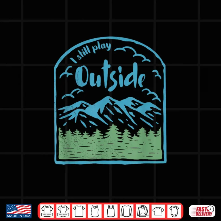 Design Vintage I still play Outside Camping Hiking Trekking Shirt