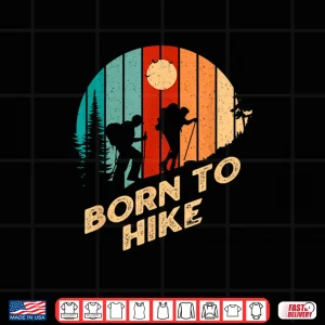 Design Born to Hike Sayings Hiking Quotes Hiker Birthday Funny Shirt