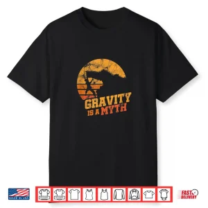Gravity Is A Myth Mountain Rock Climbing Climber Shirt