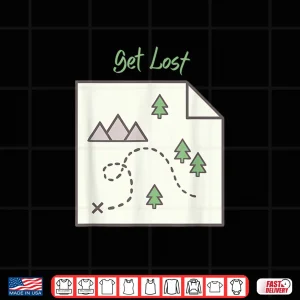 Design Get Lost Map Hiking Outdoors Adventure Nature Trekking Camp Shirt