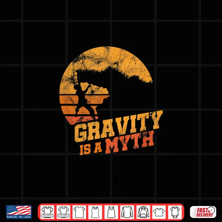Design Gravity Is A Myth Mountain Rock Climbing Climber Shirt
