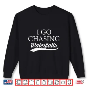 Sweatshirt I Go Chasing Waterfalls Water Hiking Hiker Trekking Nature Shirt
