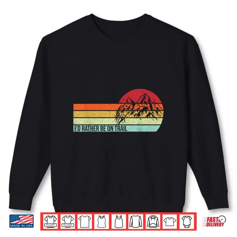 Sweatshirt Id Rather Be On Trail Hiking Hiker Nature Trekking Mountains Shirt