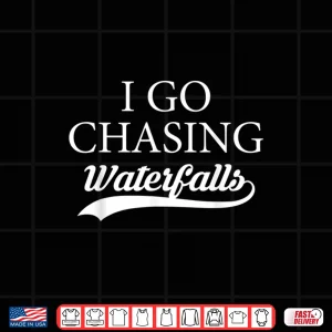 Design I Go Chasing Waterfalls Water Hiking Hiker Trekking Nature Shirt