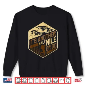 Sweatshirt Its Another Half Mile Or So Fun Camping Hiking Trekking Shirt