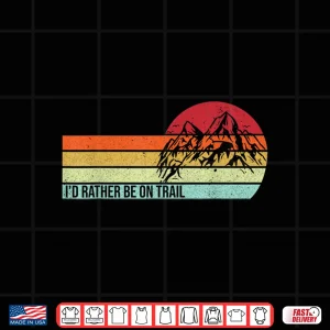 Design Id Rather Be On Trail Hiking Hiker Nature Trekking Mountains Shirt