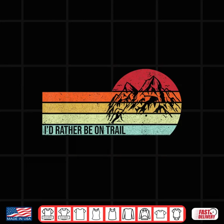 Design Id Rather Be On Trail Hiking Hiker Nature Trekking Mountains Shirt