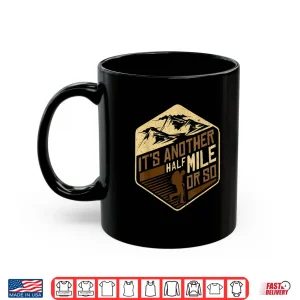Mug Its Another Half Mile Or So Fun Camping Hiking Trekking Shirt