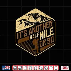 Design Its Another Half Mile Or So Fun Camping Hiking Trekking Shirt