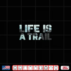 Design Life Is A Trail Mountains Trekking Accessories Hiking Shirt