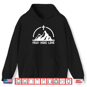 Hoodie Pray Hike Love Christian Hiking Mountain Hiker Shirt