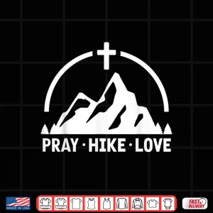 Design Pray Hike Love Christian Hiking Mountain Hiker Shirt