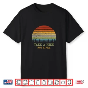 Take A Hike Not A Pill Funny Hiking Quote Hiker Phrase Retro Shirt