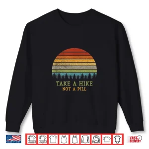 Sweatshirt Take A Hike Not A Pill Funny Hiking Quote Hiker Phrase Retro Shirt