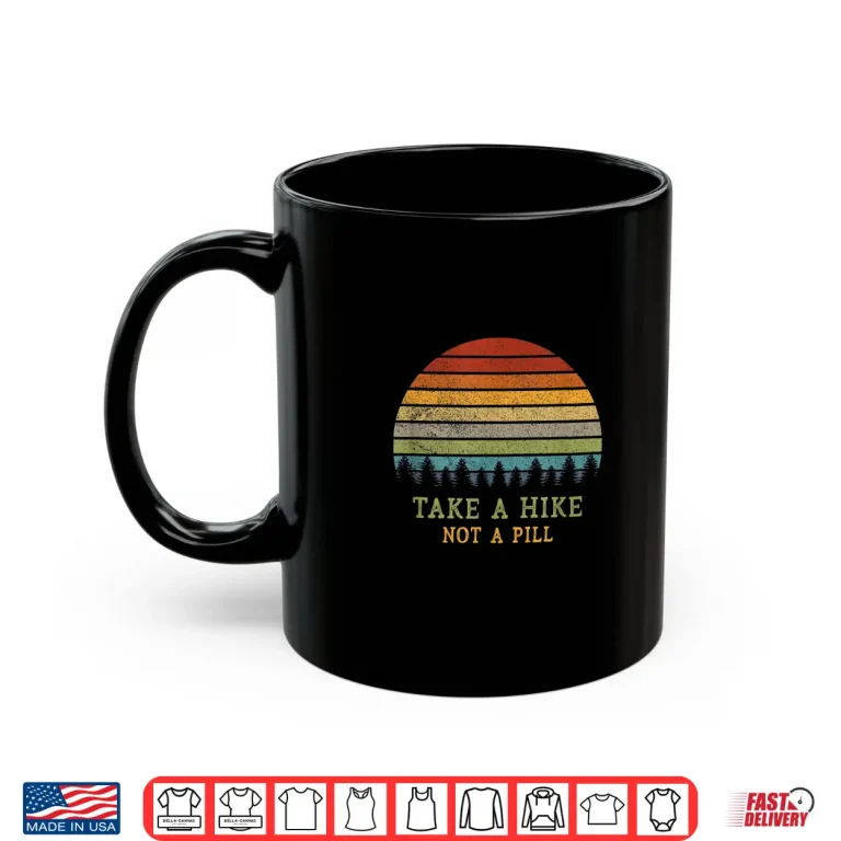 Mug Take A Hike Not A Pill Funny Hiking Quote Hiker Phrase Retro Shirt