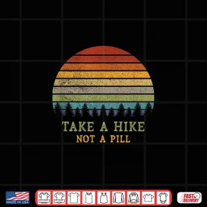 Design Take A Hike Not A Pill Funny Hiking Quote Hiker Phrase Retro Shirt
