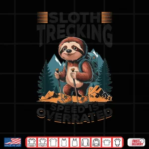 Design Sloth Hiking Mountains Sloth Trekking Speed is overrated. Shirt