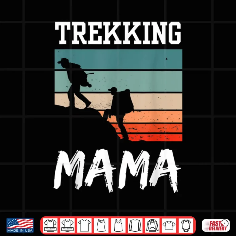 Design Trekking Mama Hikes Hiking Hiker Hobby Mom Mother Mommy Shirt