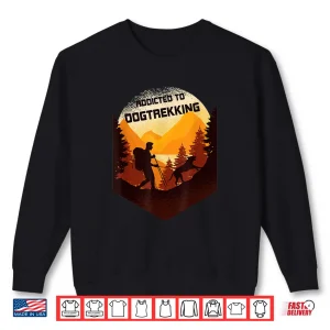 Sweatshirt Addicted to dog trekking hiking with a dog Shirt
