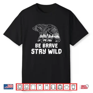 Be Brave Stay Wild Motivational Outdoor Hiking Trekking Shirt