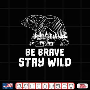 Design Be Brave Stay Wild Motivational Outdoor Hiking Trekking Shirt