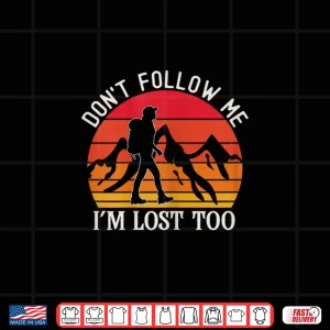 Design Dont Follow Me Hiker Girl Trekking Womens Hiking Shirt