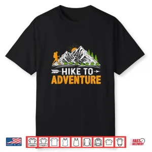 Hike To Adventure Funny Trekking Mountains Hiker Hiking Shirt