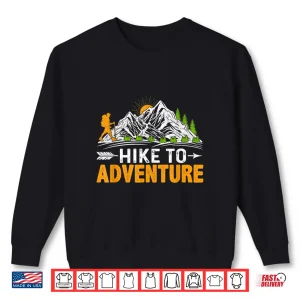 Hike To Adventure Funny Trekking Mountains Hiker Hiking Shirt 2 Sweatshirt Hike to Adventure Funny Trekking Mountains Hiker Hiking Shirt