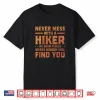 Never Mess With A Hiker We Know Places Hiking Trekking Hike Shirt
