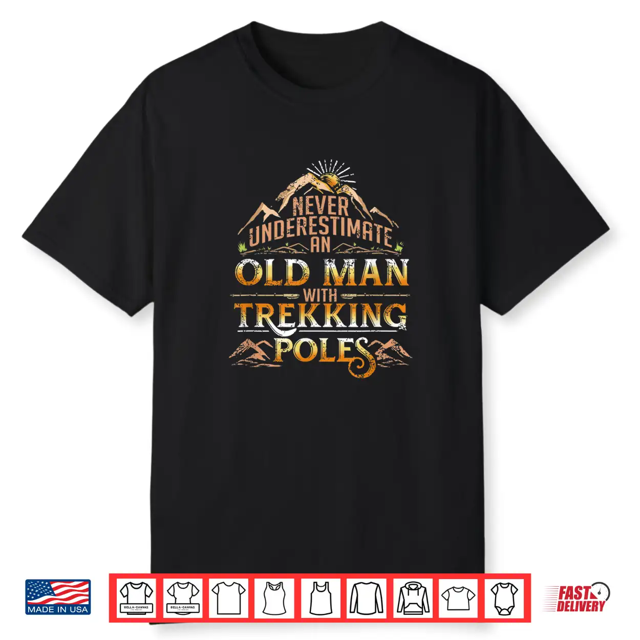 Never Underestimate An Old Man With Trekking Poles Shirt Never Underestimate An Old Man With Trekking Poles Shirt