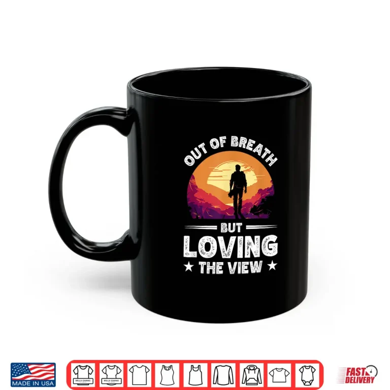 Mug Out Of Breath But Loving The View Shirt
