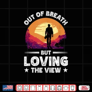 Design Out Of Breath But Loving The View Shirt