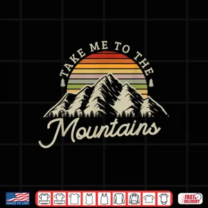 Design Take me to the mountains Design for Hiking Trekking Climbing Shirt