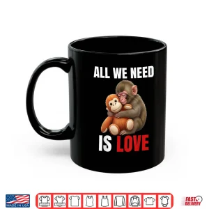 Mug Baby Monkey Punch All We Need is Love Shirt