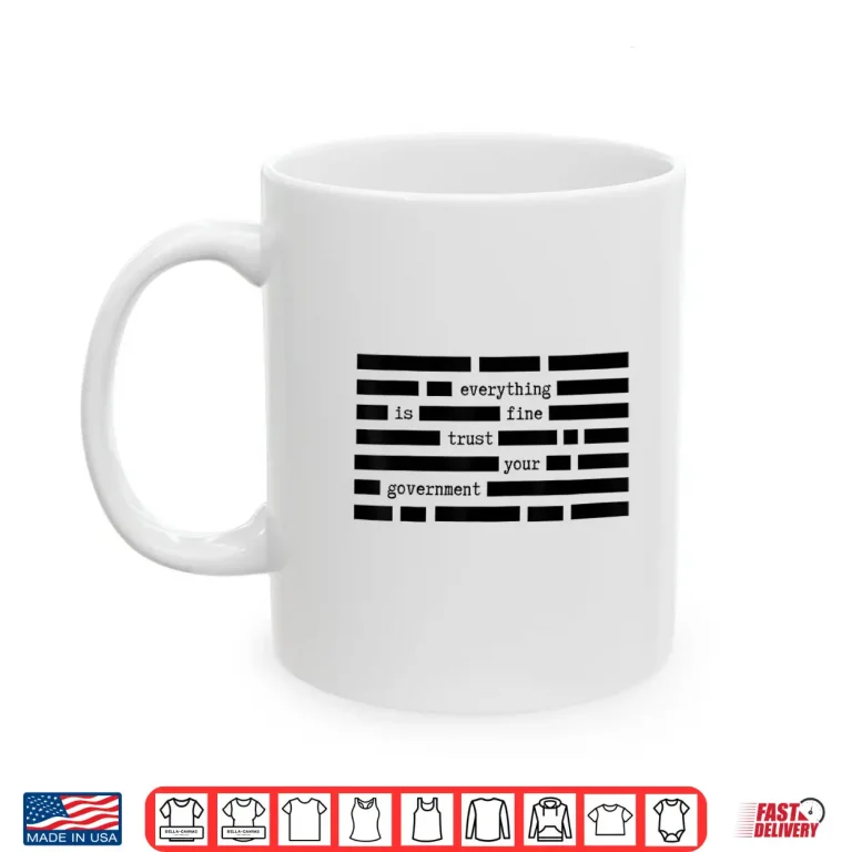 Mug Everything is Fine Trust Your Government Satirical Political Shirt