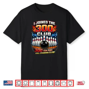 I Joined 300 Club Ten Pins Still Standing Funny Bowling Shirt
