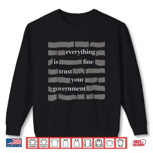 Sweatshirt Everything is fine Trust Your Government Humor for Adults Shirt