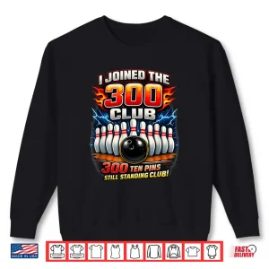 Sweatshirt I Joined 300 Club Ten Pins Still Standing Funny Bowling Shirt