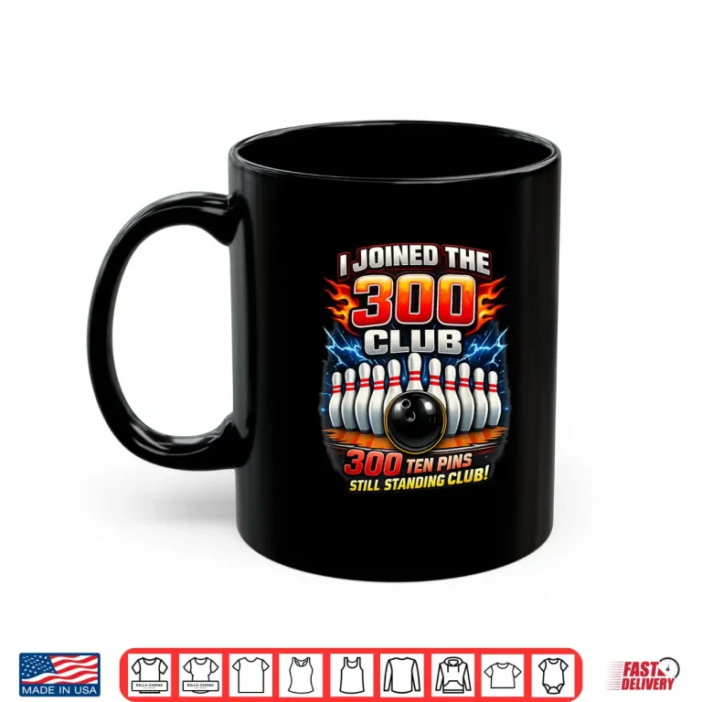 Mug I Joined 300 Club Ten Pins Still Standing Funny Bowling Shirt