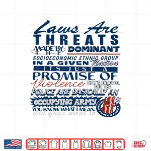 Laws Are Threats Made By The Dominant Socio Economic Ethnic Shirt 4 Design Laws are Threats Made by The Dominant Socio Economic Ethnic Shirt